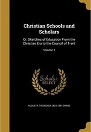 Christian Schools and Scholars (Augusta Theodosia Drane)