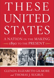 These United States: A Nation in the Making, 1890 to the Present (Glenda Elizabeth Gilmore, Thomas J. Sugrue)