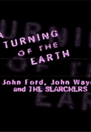 A Turning of the Earth: John Ford, John Wayne and the Searchers (1998)