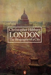 London, Biography of a City (Christopher Hibbert)