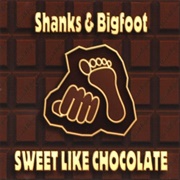 Sweet Like Chocolate - Shanks & Bigfoot