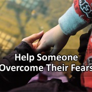Help Someone Overcome Their Fears