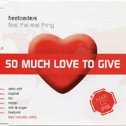 So Much Love to Give - Freeloaders Featuring the Real Thing