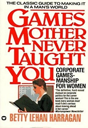 Games Mother Never Taught You (Betty Lehan Harragan)