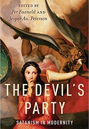 The Devil&#39;s Party: Satanism in Modernity (Per Faxneld and Jesper A. Peterson)