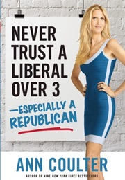Never Trust a Liberal Over 3 (Ann Coulter)