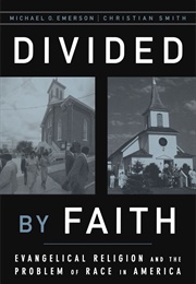 Divided by Faith: Evangelical Religion and the Problem of Race in America (Michael O. Emerson, Christian Smith)