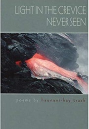 Light in the Crevice Never Seen (Haunani-Kay Trask)