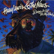 Doing It All for My Baby - Huey Lewis &amp; the News