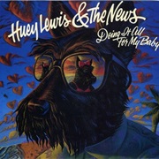 Doing It All for My Baby - Huey Lewis & the News
