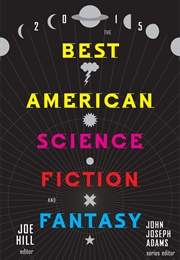 The Best American Science Fiction and Fantasy 2015 (John Joseph Adams)