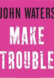 Make Trouble (John Waters)