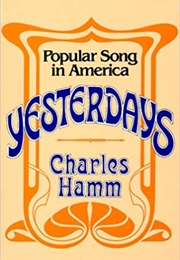 Yesterdays: Popular Song in America (Charles Hamm)