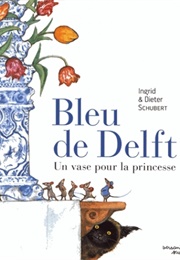 Bleu De Delft: Un Vase Pour La Princesse (Schubert, Ingrid)