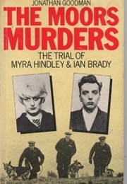 The Moors Murders: The Trial of Myra Hindley &amp; Ian Brady (Jonathan Goodman)