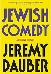Jewish Comedy: A Serious History (Jeremy Dauber)