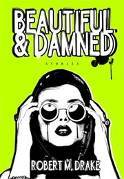 Beautiful and Damned (Robert M Drake)