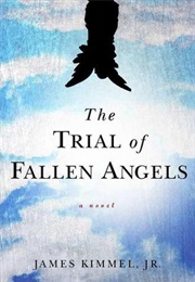 The Trial of Fallen Angels (James Kimmel, Jr.)