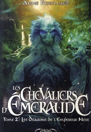 Les Chevaliers D'émeraude - Les Dragons De L'empereur Noir (Anne Robillard)