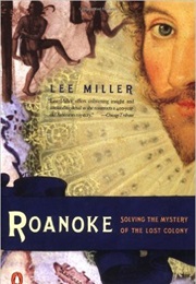 Roanoke: Solving the Mystery of the Lost Colony (Lee Miller)