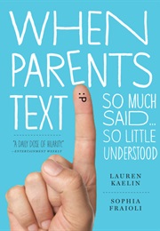 When Parents Text : So Much Said...So Little Understood (Lauren Kaelin)