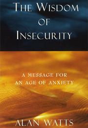 The Wisdom of Insecurity: A Message for an Age of Anxiety