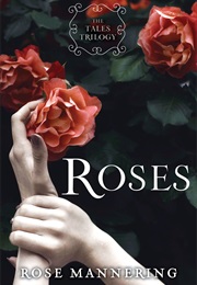 Roses: The Tales Trilogy, Book 1 (Rose Mannering)