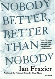 Nobody Better, Better Than Nobody (Ian Frazier)