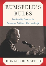 Rumsfeld's Rules: Leadership Lessons in Business, Politics, War, and Life (Donald Rumsfeld)