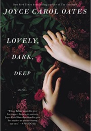 Lovely, Dark, Deep (Joyce Carol Oates)