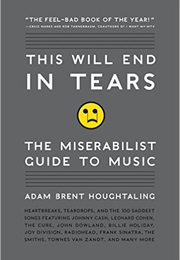 This Will End in Tears: The Miserablist Guide to Music (Adam Brent Houghtaling)