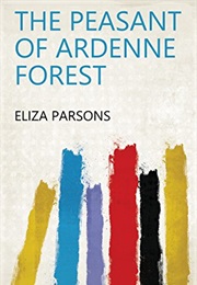 The Peasant of Ardenne Forest (Eliza Parsons)