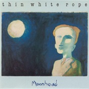 Thin White Rope - Moonhead