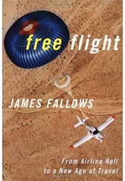 Free Flight: From Airline Hell to a New Age of Travel (James Fallows)