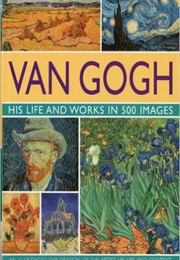 Van Gogh: His Life &amp; Works in 500 Images (Michael Howard)