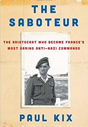 The Saboteur: The Aristocrat Who Became France's Most Daring Anti-Nazi Commando (Paul Kix)