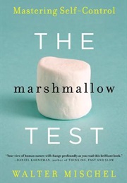 The Marshmallow Test: Mastering Self-Control (Walter Mischel)