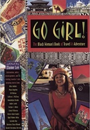 Go Girl!: The Black Woman&#39;s Book of Travel and Adventure (Elaine Lee, Editor)