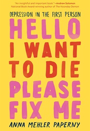Hello I Want to Die Please Fix Me (Anna Mehler Paperny)