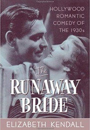 The Runaway Bride: Hollywood Romantic Comedy of the 1930s (Elizabeth Kendall)