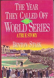 The Year They Called off the World Series (Benton Stark)