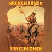 Broken Bones - Bonecrusher