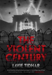 The Violent Century (Lavie Tidhar)