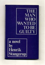 The Man Who Wanted to Be Guilty (Henrik Stangerup)