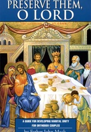 Preserve Them, O Lord: A Guide for Orthodox Couples in Developing Marital Unity (John MacK)
