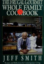 The Frugal Gourmet Whole Family Cookbook: Recipes and Reflections For