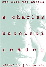 Run With the Hunted: A Charles Bukowski Reader (Charles Bukowski, John Martin)
