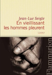 En Vieillissant Les Hommes Pleurent (Jean-Luc Seigle)