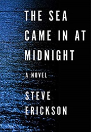The Sea Came in at Midnight (Steve Erickson)