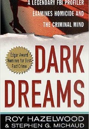 Dark Dreams: A Legendary FBI Profiler Examines Homicide, and the Criminal Mind (Roy Hazelwood)